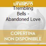 Trembling Bells - Abandoned Love cd musicale di TREMBLING BELLS