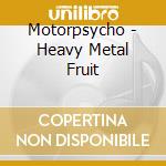 Motorpsycho - Heavy Metal Fruit cd musicale di MOTORPSYCHO