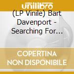 (LP Vinile) Bart Davenport - Searching For Bart Davenport lp vinile di Bart Davenport