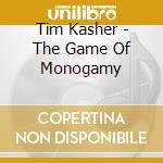 Tim Kasher - The Game Of Monogamy cd musicale di Tim Kasher
