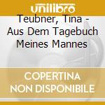Teubner, Tina - Aus Dem Tagebuch Meines Mannes cd