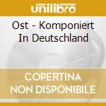 Ost - Komponiert In Deutschland cd musicale di Ost