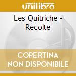 Les Quitriche - Recolte cd musicale di Les Quitriche