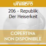 206 - Republik Der Heiserkeit cd musicale di 206