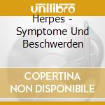 Herpes - Symptome Und Beschwerden cd musicale di Herpes