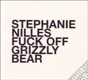 Stephanie Nilles - Fuck Off Grizzly Bear cd musicale di Stephanie Nilles