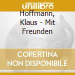 Hoffmann, Klaus - Mit Freunden cd musicale di Hoffmann, Klaus