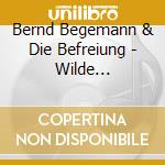 Bernd Begemann & Die Befreiung - Wilde Brombeeren cd musicale di Begemann, Bernd & Die Befreiung