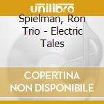 Spielman, Ron Trio - Electric Tales cd