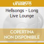 Hellsongs - Long Live Lounge cd musicale di Hellsongs
