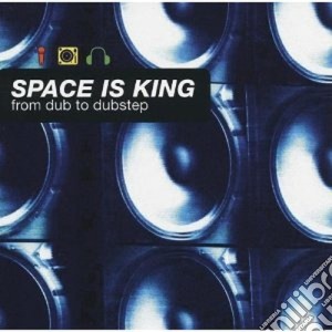 Space is king - from dub to dubstep cd musicale di Artisti Vari