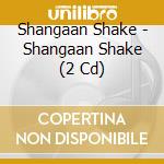 Shangaan Shake - Shangaan Shake (2 Cd) cd musicale di Shangaan Shake