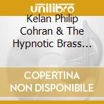 Kelan Philip Cohran & The Hypnotic Brass Ensemble - Kelan Philip Cohran & Hypnotic cd