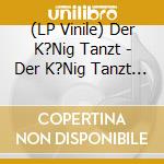 (LP Vinile) Der K?Nig Tanzt - Der K?Nig Tanzt (2 Lp+Mp3) vinile
