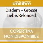 Diadem - Grosse Liebe.Reloaded cd