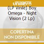 (LP Vinile) Boy Omega - Night Vision (2 Lp) lp vinile di Boy Omega