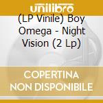 (LP Vinile) Boy Omega - Night Vision (2 Lp) vinile