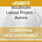 Stockholm Lisboa Project - Aurora cd