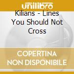 Kilians - Lines You Should Not Cross cd musicale di Kilians