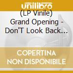 (LP Vinile) Grand Opening - Don'T Look Back Into Darkness vinile