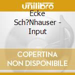 Ecke Sch?Nhauser - Input cd