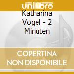 Katharina Vogel - 2 Minuten cd