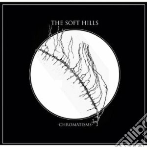 Soft Hills (The) - Chromatisms cd musicale di The Soft hills