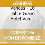 Various - 10 Jahre Grand Hotel Van Cleef-Live 26.08.2012 Trabrenn (Cd+Dvd) cd musicale di Artisti Vari