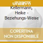 Kellermann, Heike - Beziehungs-Weise cd musicale di Kellermann, Heike
