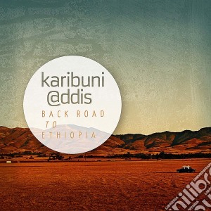 Karibuni Addis - Back Road To Ethiopia cd musicale di Karibuni Addis