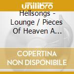 Hellsongs - Lounge / Pieces Of Heaven A Glimpse Of Hell cd musicale di Hellsongs