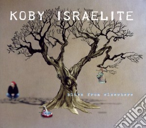 Koby Israelite - Blues From Elsewhere cd musicale di Israelite, Koby