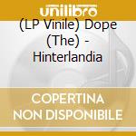 (LP Vinile) Dope (The) - Hinterlandia vinile