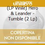 (LP Vinile) Hero & Leander - Tumble (2 Lp) lp vinile di Hero & Leander