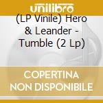 (LP Vinile) Hero & Leander - Tumble (2 Lp)