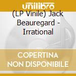 (LP Vinile) Jack Beauregard - Irrational vinile