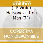 (LP Vinile) Hellsongs - Iron Man (7') vinile