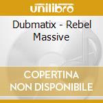 Dubmatix - Rebel Massive cd