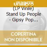 (LP Vinile) Stand Up People - Gipsy Pop Songs From Tito'S Yugoslavia 1964-1980 (Double Vinyl Gatefold) vinile