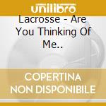 Lacrosse - Are You Thinking Of Me.. cd