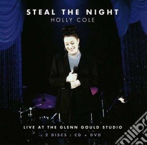Holly Cole - Steal The Night (Cd+Dvd) cd musicale di Holly Cole (cd+dvd)