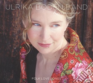Ulrika Boden Band - Karlekssanger Folk Love Songs cd musicale di Ulrika Boden Band