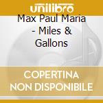 Max Paul Maria - Miles & Gallons cd musicale di Max Paul Maria