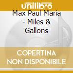 Max Paul Maria - Miles & Gallons