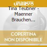 Tina Teubner - Maenner Brauchen Grenzen cd musicale di Tina Teubner