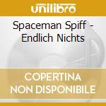 Spaceman Spiff - Endlich Nichts cd musicale di Spaceman Spiff