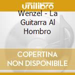 Wenzel - La Guitarra Al Hombro cd