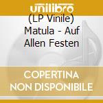 (LP Vinile) Matula - Auf Allen Festen lp vinile di Matula