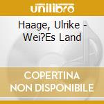 Haage, Ulrike - Wei?Es Land cd
