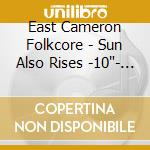 East Cameron Folkcore - Sun Also Rises -10'- (2 Lp)